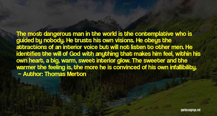 Thomas Merton Quotes: The Most Dangerous Man In The World Is The Contemplative Who Is Guided By Nobody. He Trusts His Own Visions.