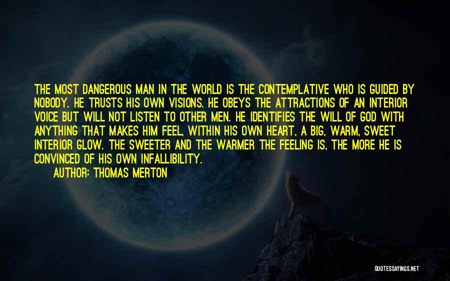 Thomas Merton Quotes: The Most Dangerous Man In The World Is The Contemplative Who Is Guided By Nobody. He Trusts His Own Visions.