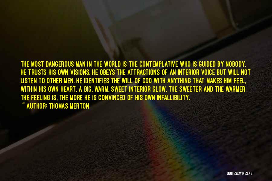 Thomas Merton Quotes: The Most Dangerous Man In The World Is The Contemplative Who Is Guided By Nobody. He Trusts His Own Visions.