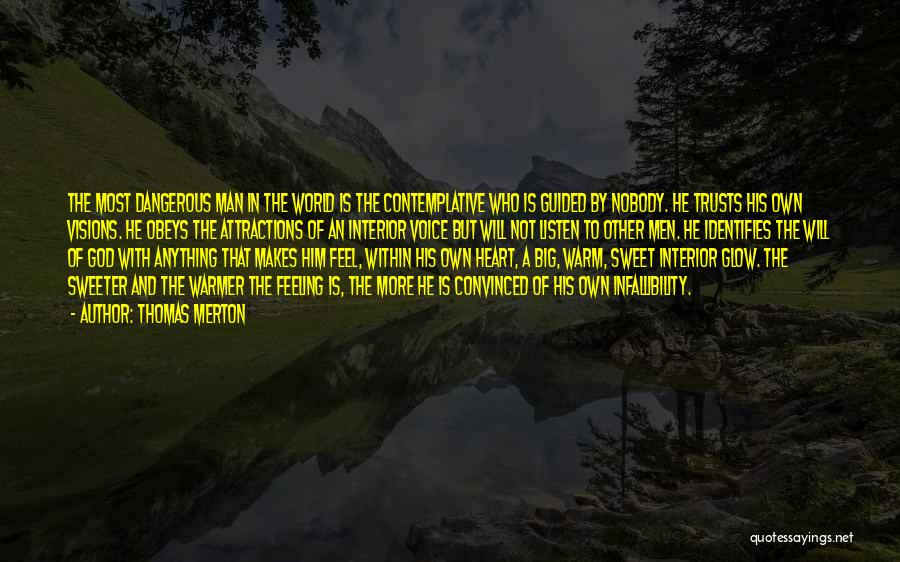 Thomas Merton Quotes: The Most Dangerous Man In The World Is The Contemplative Who Is Guided By Nobody. He Trusts His Own Visions.