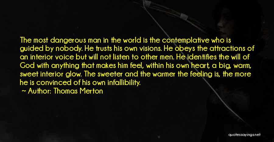 Thomas Merton Quotes: The Most Dangerous Man In The World Is The Contemplative Who Is Guided By Nobody. He Trusts His Own Visions.