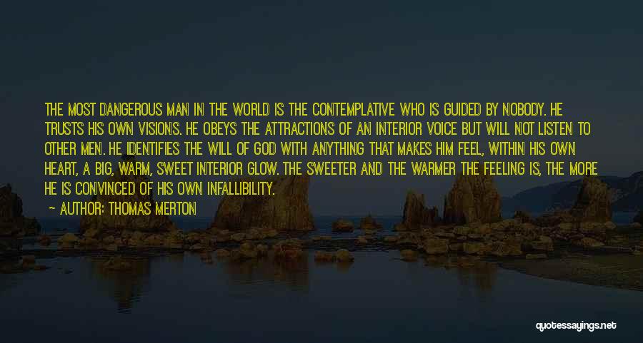 Thomas Merton Quotes: The Most Dangerous Man In The World Is The Contemplative Who Is Guided By Nobody. He Trusts His Own Visions.