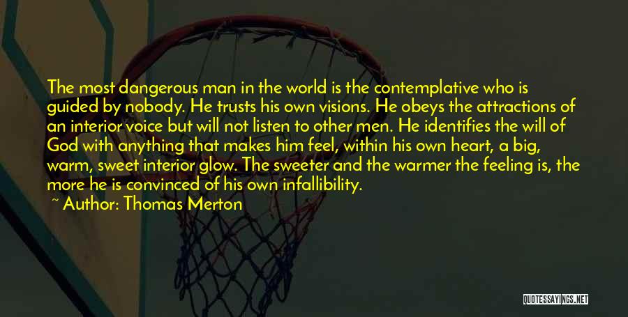 Thomas Merton Quotes: The Most Dangerous Man In The World Is The Contemplative Who Is Guided By Nobody. He Trusts His Own Visions.