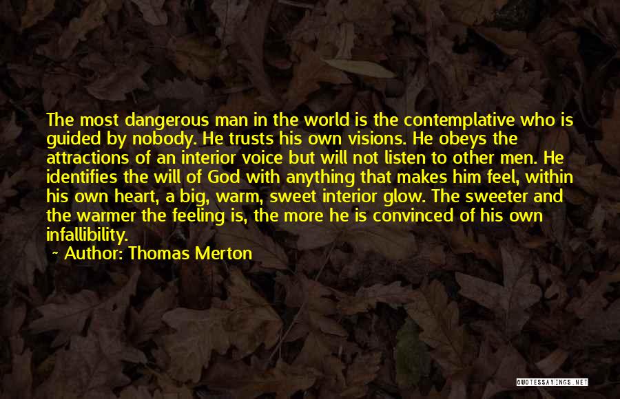Thomas Merton Quotes: The Most Dangerous Man In The World Is The Contemplative Who Is Guided By Nobody. He Trusts His Own Visions.