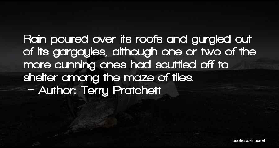 Terry Pratchett Quotes: Rain Poured Over Its Roofs And Gurgled Out Of Its Gargoyles, Although One Or Two Of The More Cunning Ones