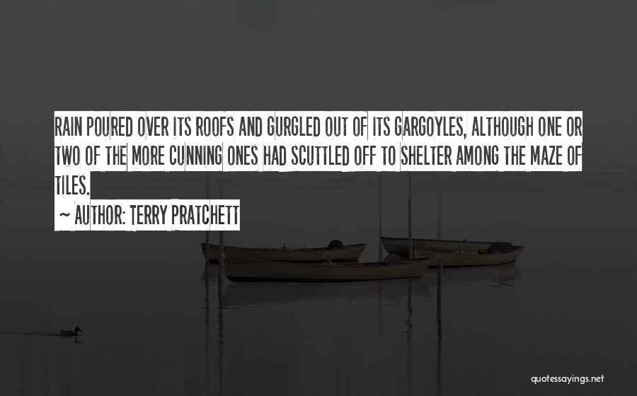 Terry Pratchett Quotes: Rain Poured Over Its Roofs And Gurgled Out Of Its Gargoyles, Although One Or Two Of The More Cunning Ones