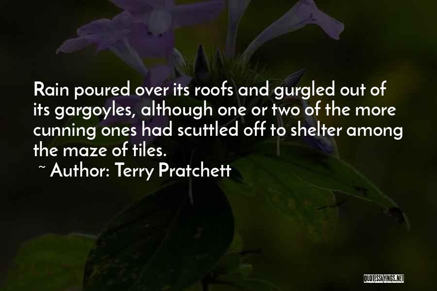 Terry Pratchett Quotes: Rain Poured Over Its Roofs And Gurgled Out Of Its Gargoyles, Although One Or Two Of The More Cunning Ones