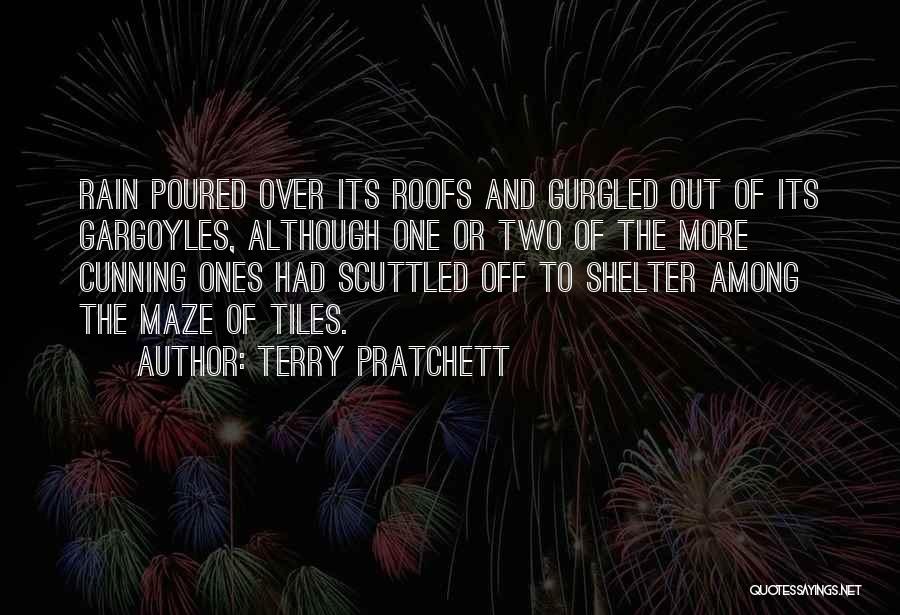 Terry Pratchett Quotes: Rain Poured Over Its Roofs And Gurgled Out Of Its Gargoyles, Although One Or Two Of The More Cunning Ones