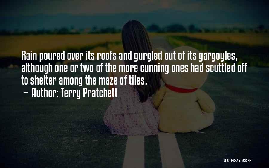 Terry Pratchett Quotes: Rain Poured Over Its Roofs And Gurgled Out Of Its Gargoyles, Although One Or Two Of The More Cunning Ones