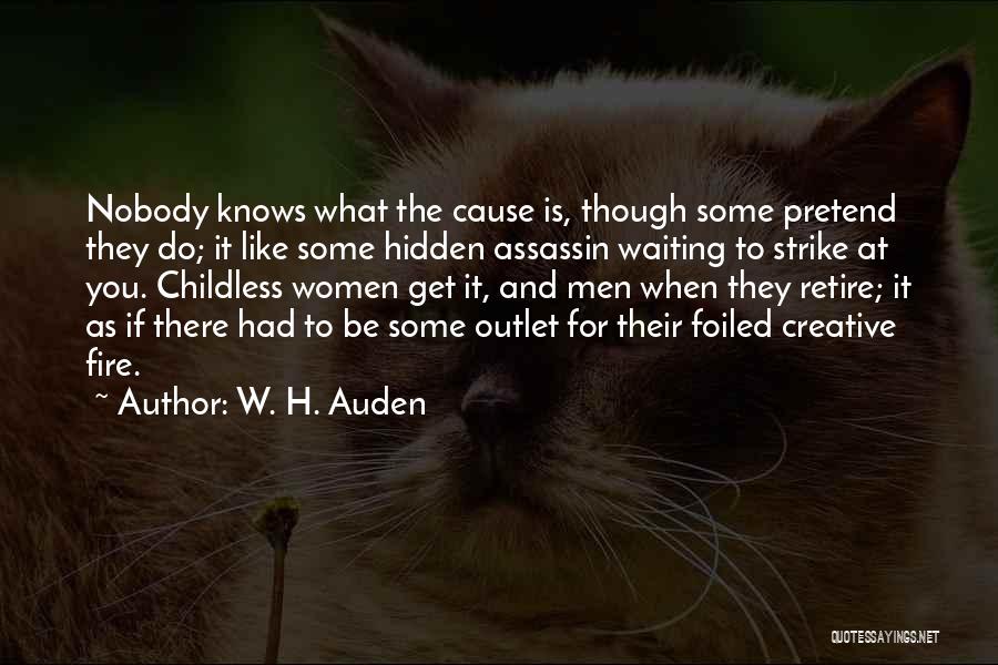 W. H. Auden Quotes: Nobody Knows What The Cause Is, Though Some Pretend They Do; It Like Some Hidden Assassin Waiting To Strike At