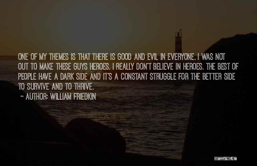 William Friedkin Quotes: One Of My Themes Is That There Is Good And Evil In Everyone. I Was Not Out To Make These