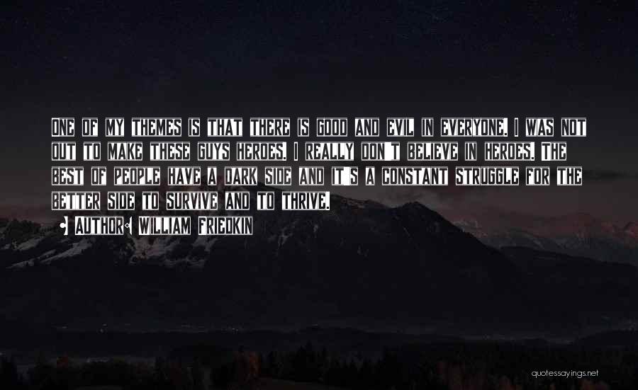 William Friedkin Quotes: One Of My Themes Is That There Is Good And Evil In Everyone. I Was Not Out To Make These