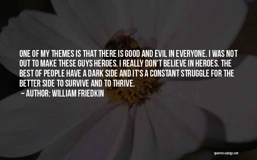 William Friedkin Quotes: One Of My Themes Is That There Is Good And Evil In Everyone. I Was Not Out To Make These