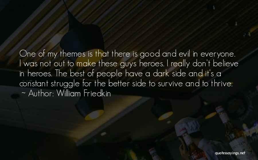 William Friedkin Quotes: One Of My Themes Is That There Is Good And Evil In Everyone. I Was Not Out To Make These