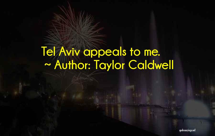 Taylor Caldwell Quotes: Tel Aviv Appeals To Me.