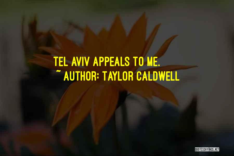 Taylor Caldwell Quotes: Tel Aviv Appeals To Me.