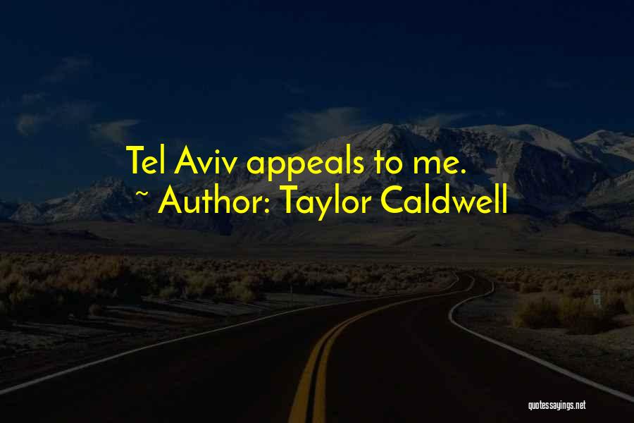 Taylor Caldwell Quotes: Tel Aviv Appeals To Me.