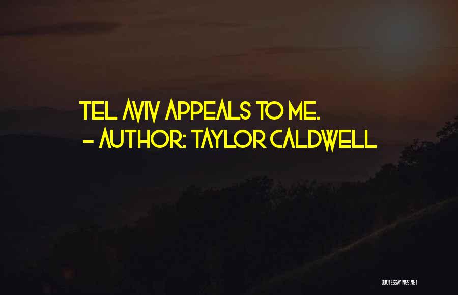Taylor Caldwell Quotes: Tel Aviv Appeals To Me.