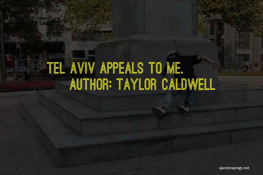 Taylor Caldwell Quotes: Tel Aviv Appeals To Me.