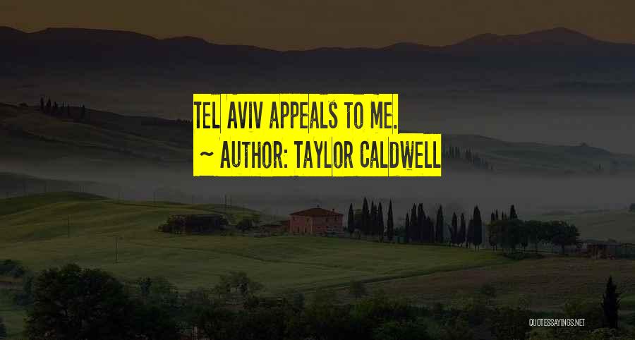 Taylor Caldwell Quotes: Tel Aviv Appeals To Me.