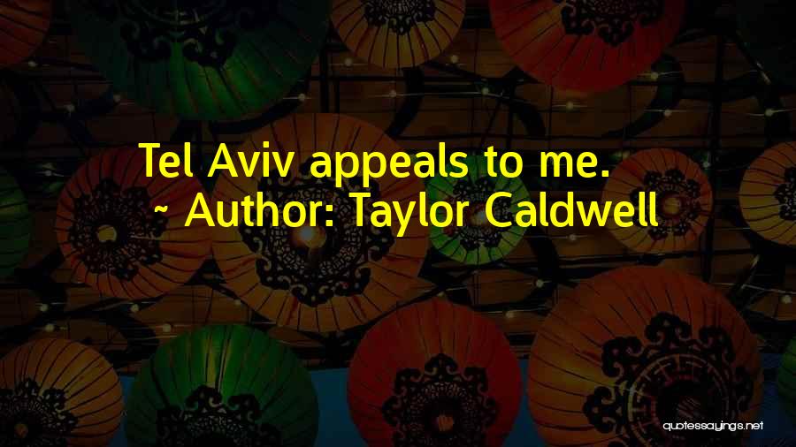 Taylor Caldwell Quotes: Tel Aviv Appeals To Me.