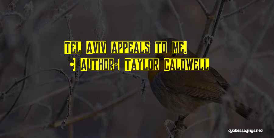 Taylor Caldwell Quotes: Tel Aviv Appeals To Me.