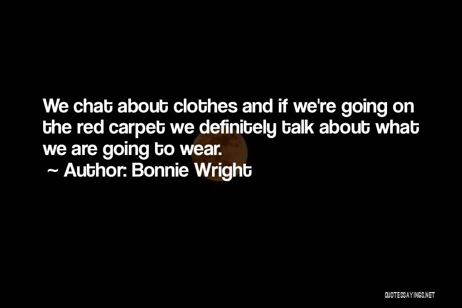 Bonnie Wright Quotes: We Chat About Clothes And If We're Going On The Red Carpet We Definitely Talk About What We Are Going