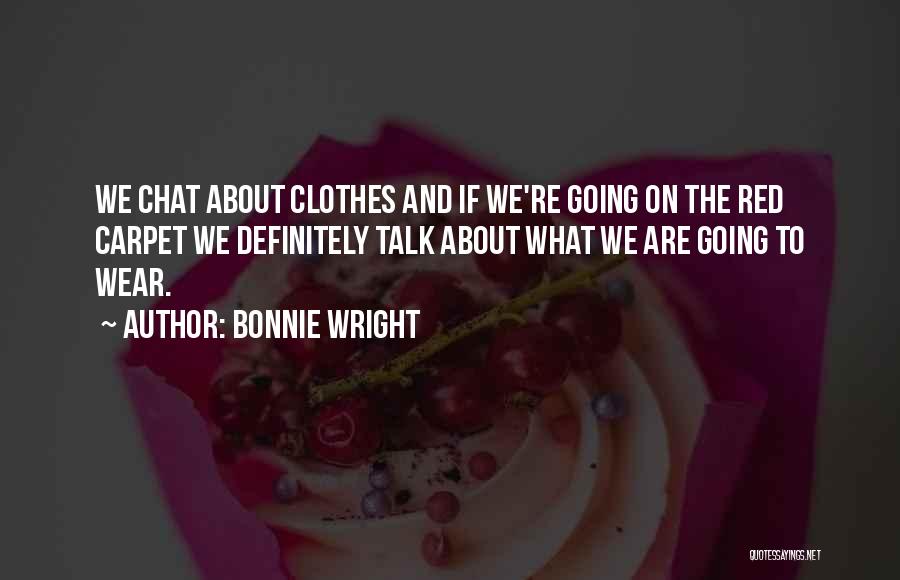 Bonnie Wright Quotes: We Chat About Clothes And If We're Going On The Red Carpet We Definitely Talk About What We Are Going