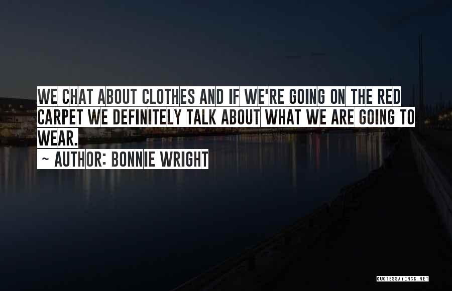 Bonnie Wright Quotes: We Chat About Clothes And If We're Going On The Red Carpet We Definitely Talk About What We Are Going