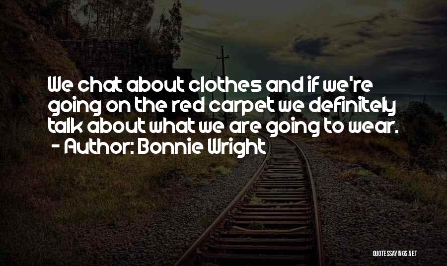 Bonnie Wright Quotes: We Chat About Clothes And If We're Going On The Red Carpet We Definitely Talk About What We Are Going