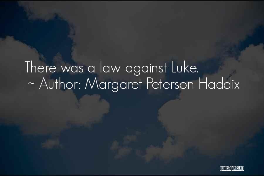 Margaret Peterson Haddix Quotes: There Was A Law Against Luke.