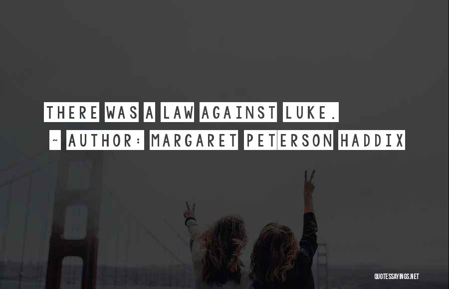 Margaret Peterson Haddix Quotes: There Was A Law Against Luke.