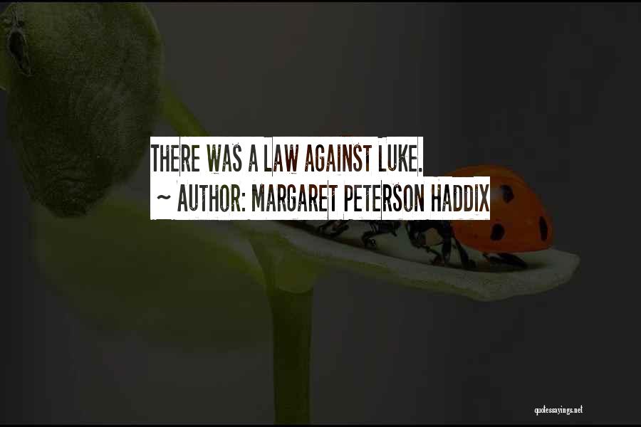 Margaret Peterson Haddix Quotes: There Was A Law Against Luke.