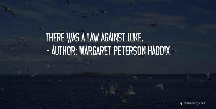 Margaret Peterson Haddix Quotes: There Was A Law Against Luke.