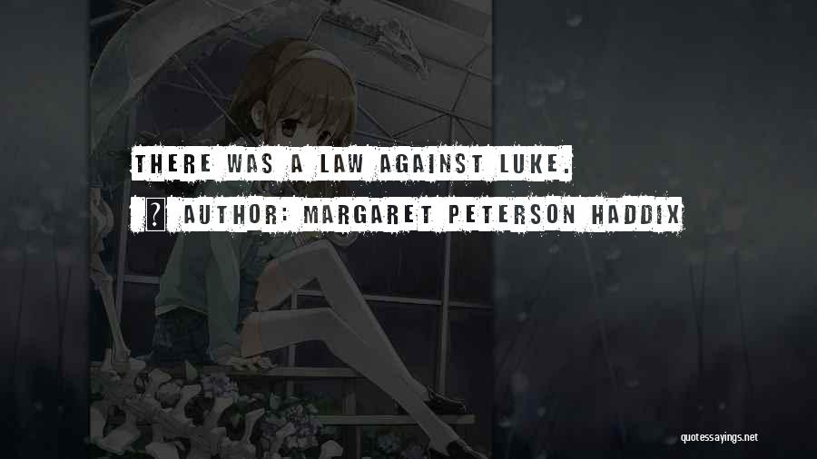 Margaret Peterson Haddix Quotes: There Was A Law Against Luke.
