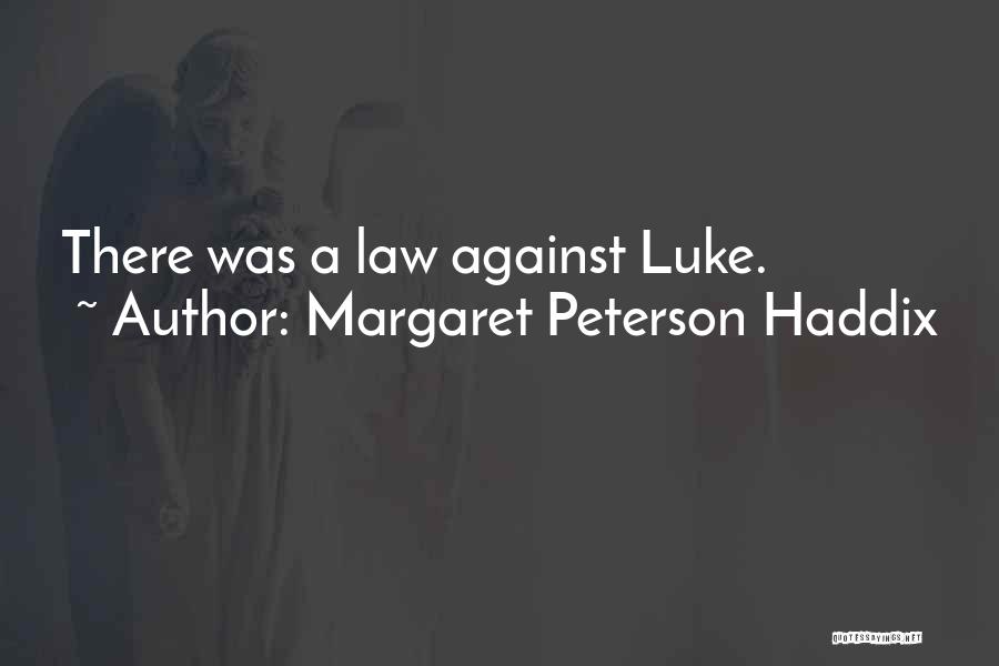 Margaret Peterson Haddix Quotes: There Was A Law Against Luke.