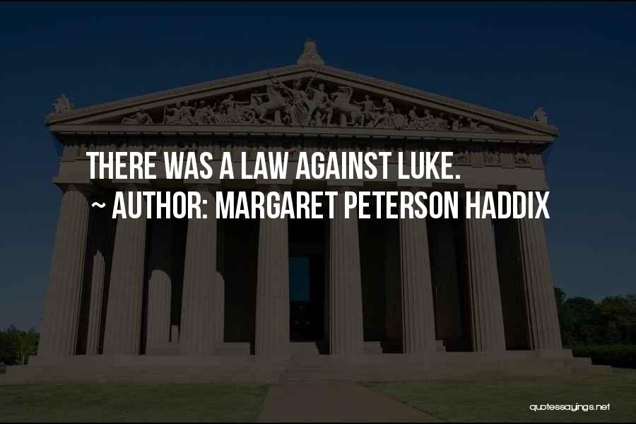 Margaret Peterson Haddix Quotes: There Was A Law Against Luke.