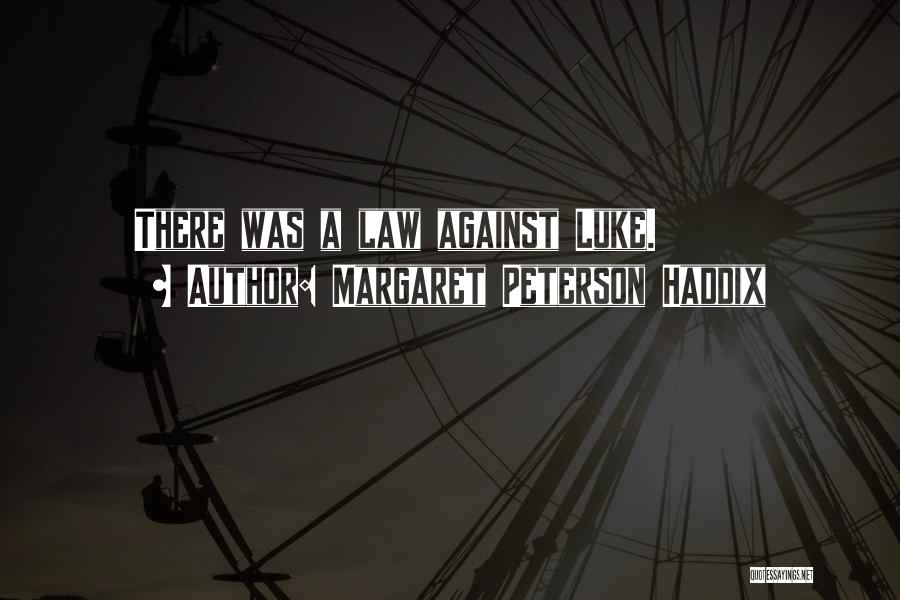 Margaret Peterson Haddix Quotes: There Was A Law Against Luke.