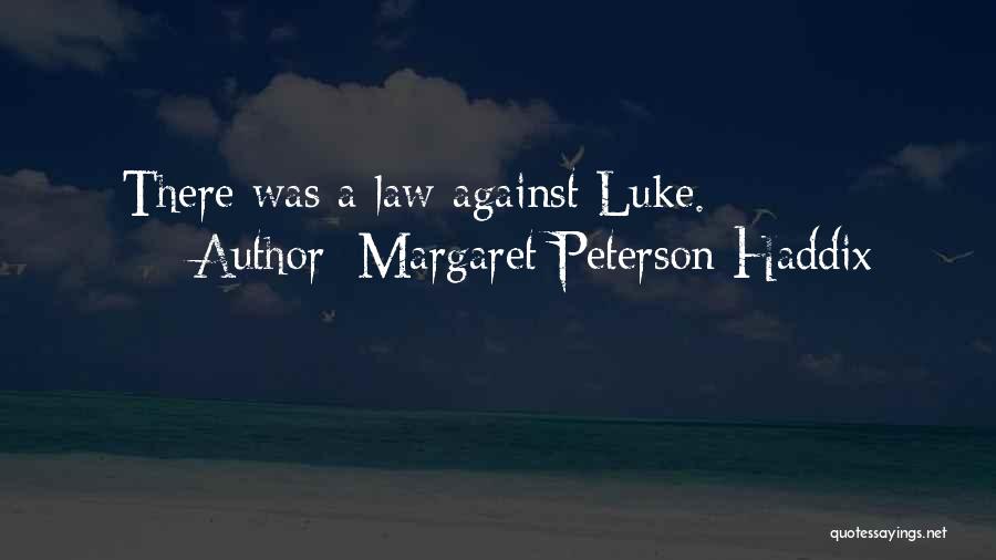 Margaret Peterson Haddix Quotes: There Was A Law Against Luke.