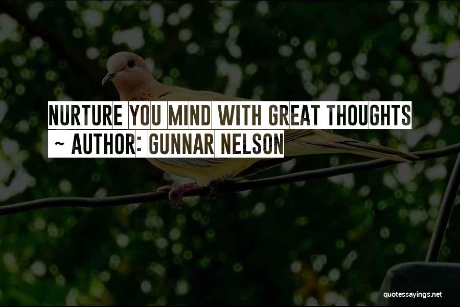Gunnar Nelson Quotes: Nurture You Mind With Great Thoughts