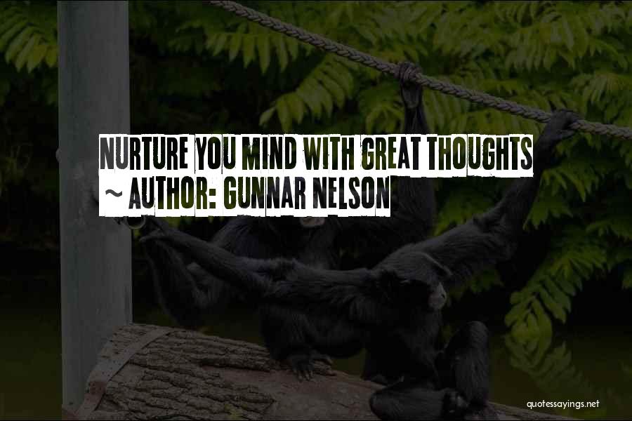 Gunnar Nelson Quotes: Nurture You Mind With Great Thoughts