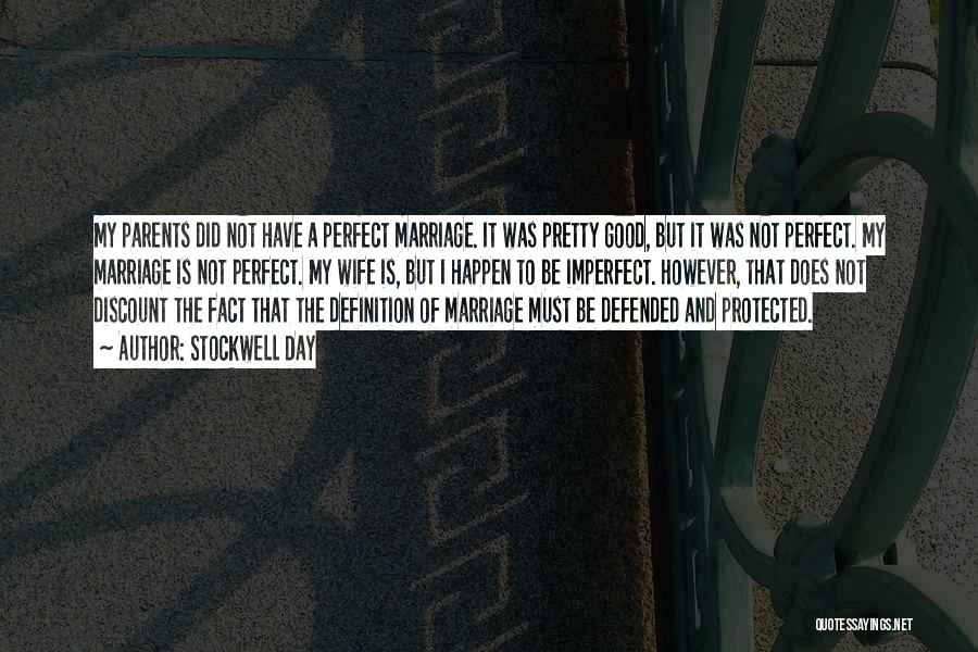 Stockwell Day Quotes: My Parents Did Not Have A Perfect Marriage. It Was Pretty Good, But It Was Not Perfect. My Marriage Is