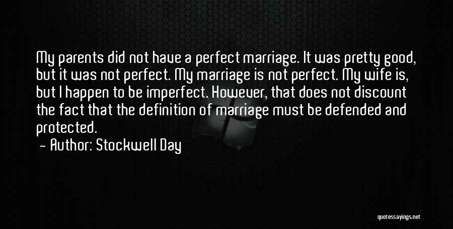 Stockwell Day Quotes: My Parents Did Not Have A Perfect Marriage. It Was Pretty Good, But It Was Not Perfect. My Marriage Is