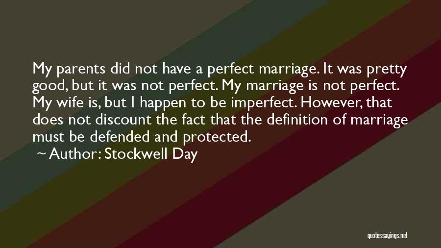 Stockwell Day Quotes: My Parents Did Not Have A Perfect Marriage. It Was Pretty Good, But It Was Not Perfect. My Marriage Is