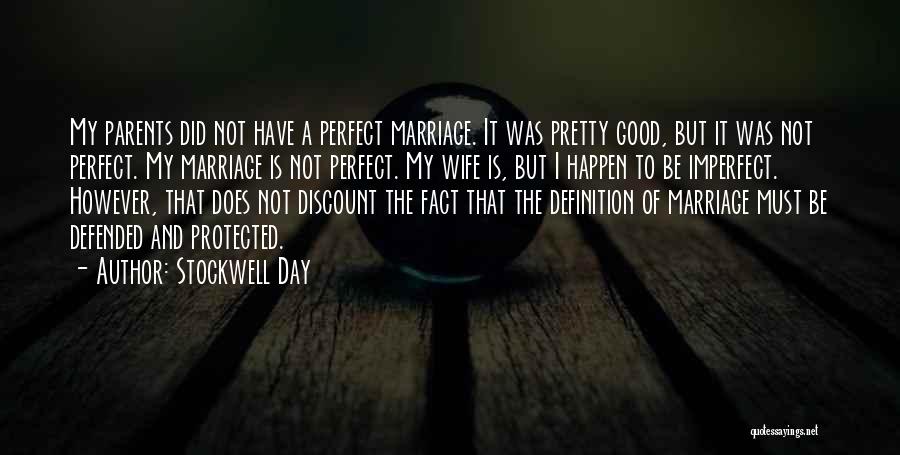 Stockwell Day Quotes: My Parents Did Not Have A Perfect Marriage. It Was Pretty Good, But It Was Not Perfect. My Marriage Is