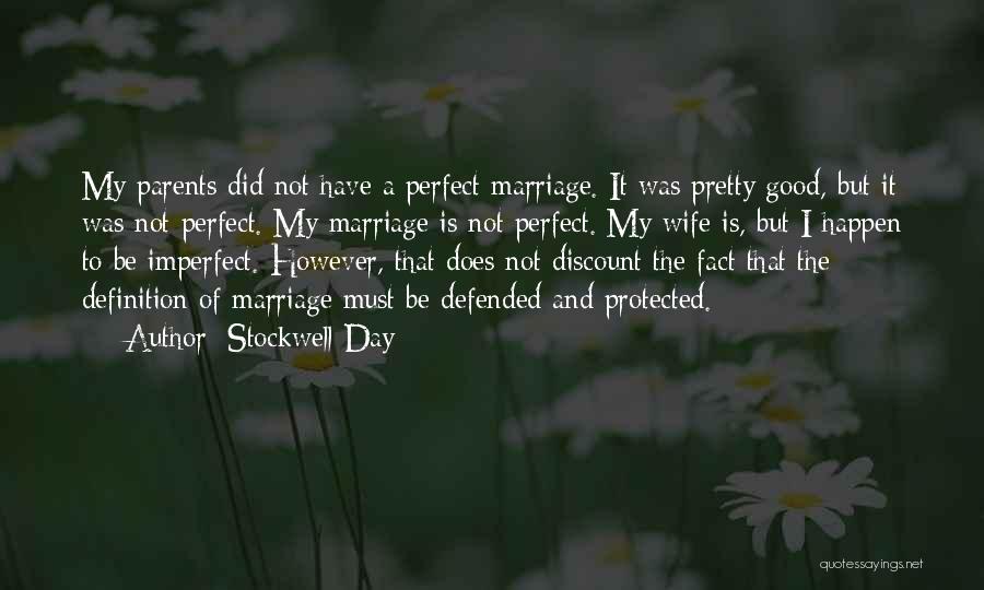 Stockwell Day Quotes: My Parents Did Not Have A Perfect Marriage. It Was Pretty Good, But It Was Not Perfect. My Marriage Is