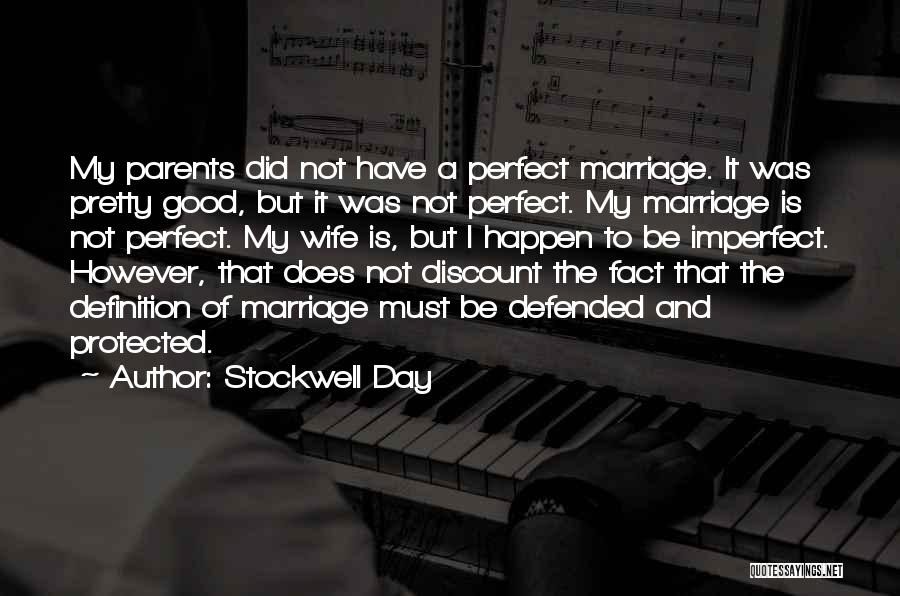 Stockwell Day Quotes: My Parents Did Not Have A Perfect Marriage. It Was Pretty Good, But It Was Not Perfect. My Marriage Is