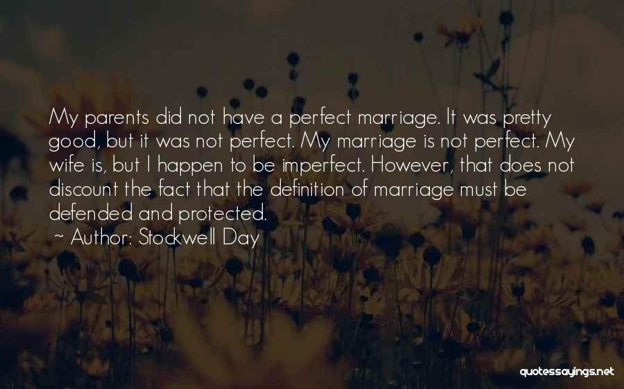 Stockwell Day Quotes: My Parents Did Not Have A Perfect Marriage. It Was Pretty Good, But It Was Not Perfect. My Marriage Is