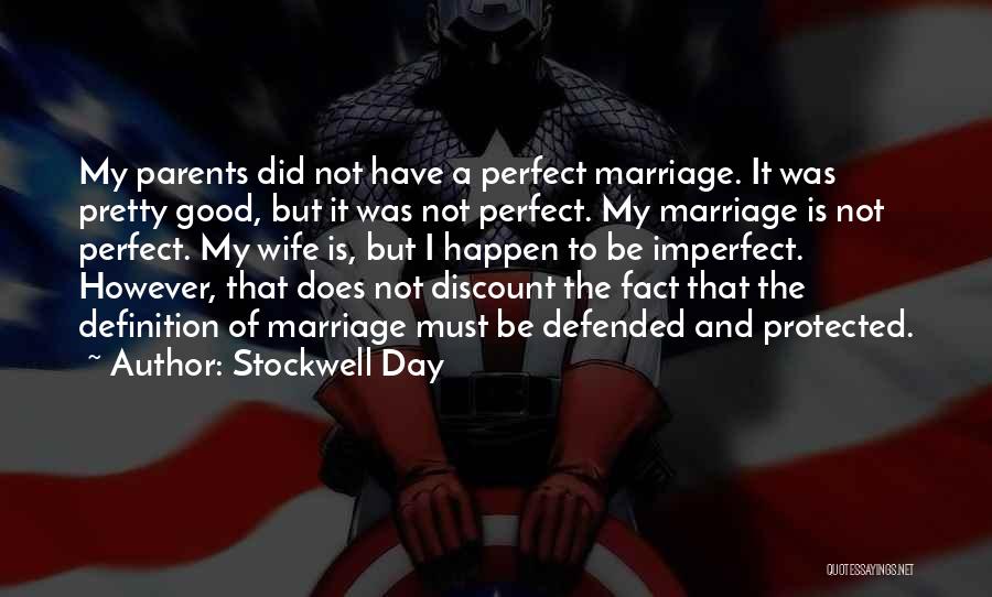 Stockwell Day Quotes: My Parents Did Not Have A Perfect Marriage. It Was Pretty Good, But It Was Not Perfect. My Marriage Is