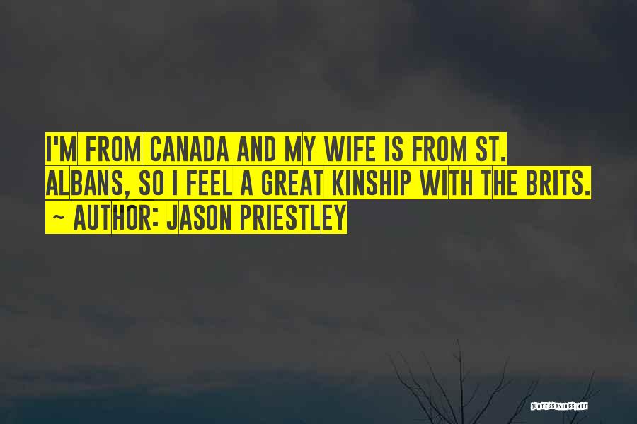 Jason Priestley Quotes: I'm From Canada And My Wife Is From St. Albans, So I Feel A Great Kinship With The Brits.